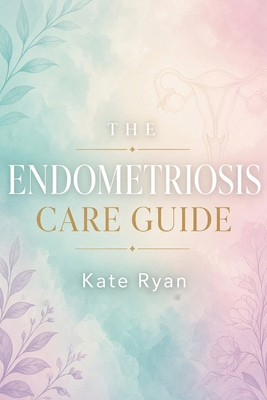 The Endometriosis Care Guide B0HJND8HPL Book Cover