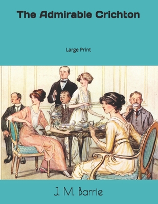 The Admirable Crichton: Large Print 1691151505 Book Cover