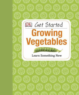Get Started: Growing Vegetables: Learn Somethin... 1465401962 Book Cover