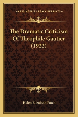 The Dramatic Criticism Of Theophile Gautier (1922) 1166295567 Book Cover