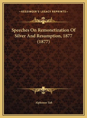 Speeches On Remonetization Of Silver And Resump... 1169619592 Book Cover