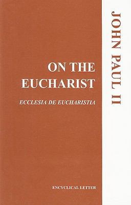 On the Eucharist: Ecclesia de Eucharistia: Ency... 1574555596 Book Cover