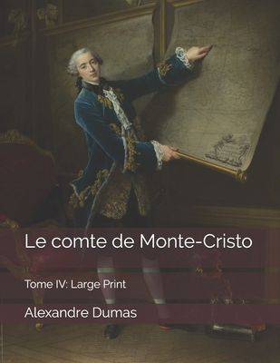 Le comte de Monte-Cristo, Tome IV: Large Print [French] 1658023986 Book Cover