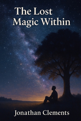 The Magic Lost Within.: By. Jonathan Clements B0FSQ3P83R Book Cover