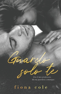 Guardo solo te [Italian] B0DV9MLFDS Book Cover