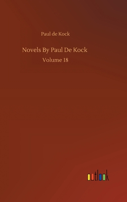 Novels By Paul De Kock: Volume 18 3752388390 Book Cover