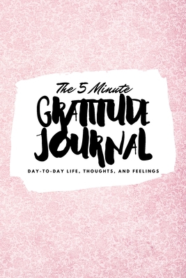 The 5 Minute Gratitude Journal: Day-To-Day Life... 1222232596 Book Cover