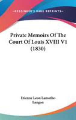 Private Memoirs Of The Court Of Louis XVIII V1 ... 1437260195 Book Cover