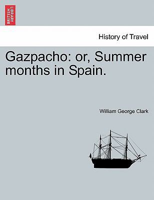 Gazpacho: Or, Summer Months in Spain. 1240930437 Book Cover