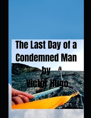 The Last Day of a Condemned: Under Sentence of ... B093BC3HFB Book Cover