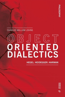 Object Oriented Dialectics: Hegel, Heidegger, H... 8869773914 Book Cover