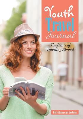 Youth Travel Journal: The Basics of Traveling A... 1683767667 Book Cover