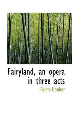 Fairyland, an Opera in Three Acts 1117296954 Book Cover
