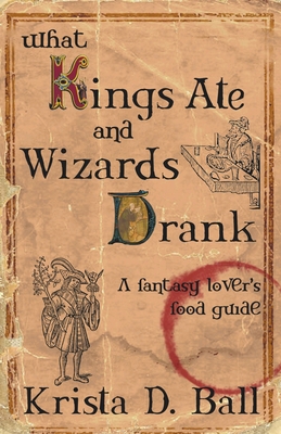 What Kings Ate and Wizards Drank 1989407722 Book Cover