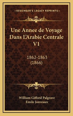 Une Annee de Voyage Dans L'Arabie Centrale V1: ... [French] 116791256X Book Cover