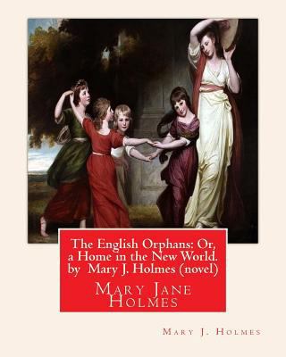The English Orphans: Or, a Home in the New Worl... 1533312028 Book Cover