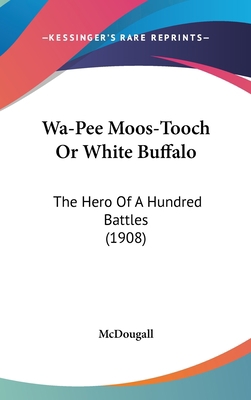 Wa-Pee Moos-Tooch Or White Buffalo: The Hero Of... 1160011818 Book Cover