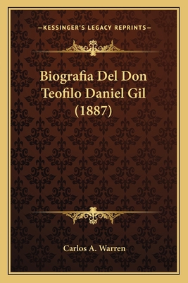Biografia Del Don Teofilo Daniel Gil (1887) [Spanish] 1167525906 Book Cover