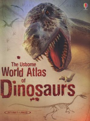 The Usborne World Atlas of Dinosaurs. Susanna D... 0746098235 Book Cover