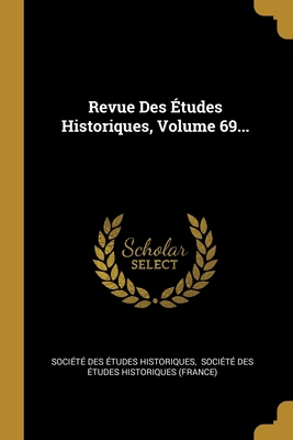 Revue Des ?tudes Historiques, Volume 69... [French] 1010798693 Book Cover