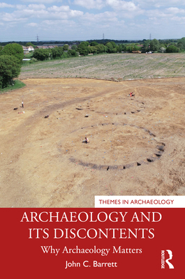 Archaeology and its Discontents: Why Archaeolog... 0367556456 Book Cover