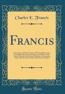 Francis: Descendants of Robert Francis of Wethe... 0266405878 Book Cover