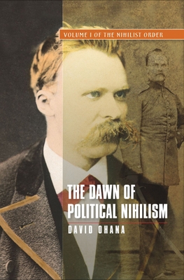 The Dawn of Political Nihilism: Volume I of the... 1845195663 Book Cover