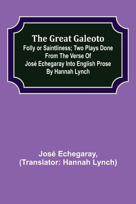 The great Galeoto; Folly or saintliness; Two pl... 9356313555 Book Cover