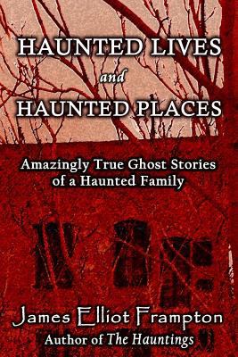 Haunted Lives and Haunted Places: Amazingly Tru... 1523348623 Book Cover