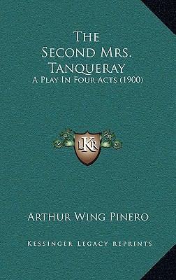 The Second Mrs. Tanqueray: A Play in Four Acts ... 1164264443 Book Cover