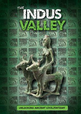 The Indus Valley (Unlocking Ancient Civilisations) 1786375079 Book Cover