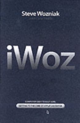 iWoz : Computer Geek to Cult Icon - Getting to ... 0755314069 Book Cover