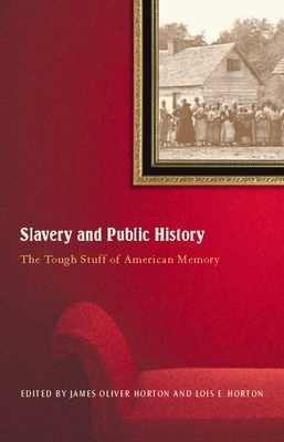 Slavery and Public History: The Tough Stuff of ... 1565849604 Book Cover