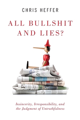 All Bullshit and Lies?: Insincerity, Irresponsi... 0190923296 Book Cover