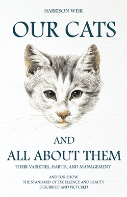 Our Cats and All about Them - Their Varieties, ... 1846640970 Book Cover