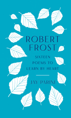 Robert Frost: Sixteen Poems to Learn by Heart 1598537709 Book Cover