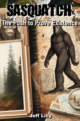 Sasquatch: The Push to Prove Existence B0CY1PJNJ6 Book Cover