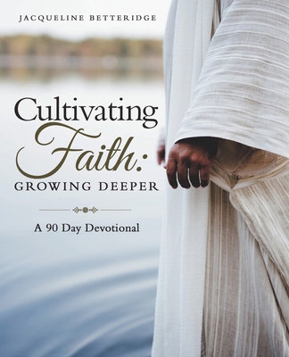 Cultivating Faith: Growing Deeper: A 90 Day Dev... B0DL2SYLHS Book Cover