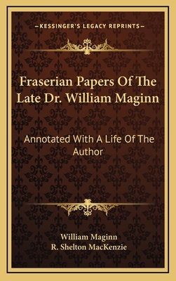 Fraserian Papers of the Late Dr. William Maginn... 1163493554 Book Cover