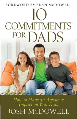 10 Commitments for Dads: How to Have an Awesome... 0736953841 Book Cover