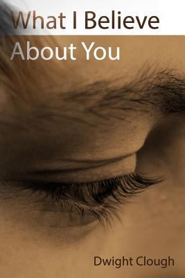 What I Believe About You 1497521564 Book Cover