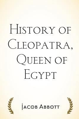 History of Cleopatra, Queen of Egypt 1530089204 Book Cover