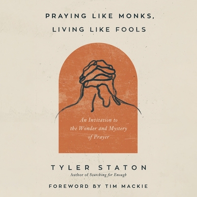Praying Like Monks, Living Like Fools: An Invit... B0C6VVD8RN Book Cover