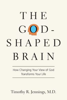 The God-Shaped Brain: How Changing Your View of... 0830834168 Book Cover