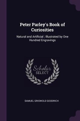 Peter Parley's Book of Curiosities: Natural and... 1377837017 Book Cover