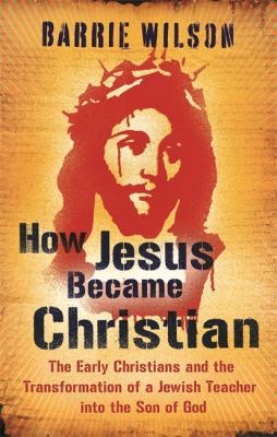 How Jesus Became Christian: The Early Christian... 0753825791 Book Cover