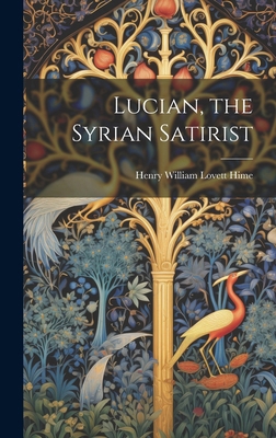 Lucian, the Syrian Satirist 1019611693 Book Cover