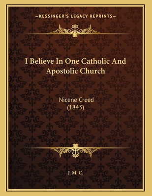 I Believe In One Catholic And Apostolic Church:... 1165463032 Book Cover