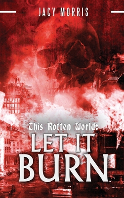 This Rotten World: Let It Burn 0578886596 Book Cover