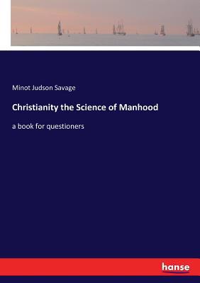 Christianity the Science of Manhood: a book for... 3337368972 Book Cover